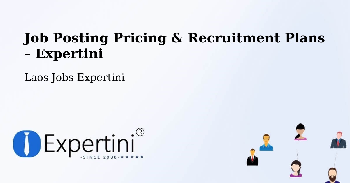 Job Posting Pricing & Recruitment Plans – Muang Pakxé - Muang Pakxé, Laos Jobs Expertini